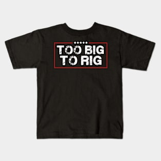 Too Big To Rig Saying Trump 2024 Funny Trump Quote Kids T-Shirt